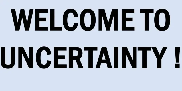 Welcome to uncertainty